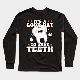 It's A Good Day To Save Teeth Long Sleeve T-Shirt